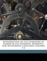 Introduction to the Literature of Europe in the Fifteenth, Sixteenth, and Seventeenth Centuries, Volumes 1-2