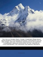 The Life of George Fred. Cooke: Composed Principally from Journals and Other Authentic Documents Left by Mr. Cooke, and the Personal Knowlege of the A