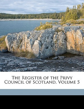 The Register of the Privy Council of Scotland, Volume 5