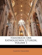 Handbuch Der Katholischen Liturgik, Erster Band