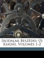 Irodalmi Beszedei: Uj Kiadas, Volumes 1-2