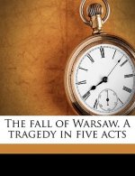 The Fall of Warsaw. a Tragedy in Five Acts