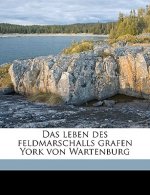 Das Leben Des Feldmarschalls Grafen York Von Wartenburg Volume 1