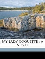 My Lady Coquette: A Novel Volume 3