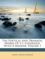 The Poetical and Dramatic Works of S.T. Coleridge: With a Memoir, Volume 1