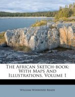 The African Sketch-Book: With Maps and Illustrations, Volume 1