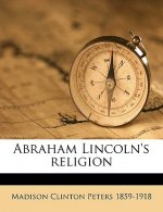 Abraham Lincoln's Religion Volume 2