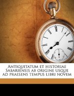 Antiquitatum Et Historiae Sabariensis AB Origine Usque Ad Praesens Tempus Libri Novem