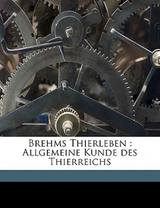 Brehms Thierleben: Allgemeine Kunde Des Thierreichs Volume 5