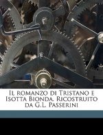Il Romanzo Di Tristano E Isotta Bionda. Ricostruito Da G.L. Passerini