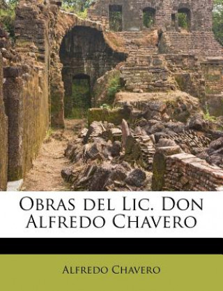 Obras del Lic. Don Alfredo Chavero