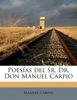 Poesías del Sr. Dr. Don Manuel Carpio