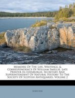 Memoirs of the Life, Writings, & Correspondence of William Smellie, Late Printer in Edinburgh, Secretary and Superintendent of Natural History to the