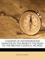 Charter of Incorporation Granted by His Majesty the King to the British Council MCMXL