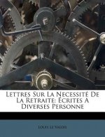 Lettres Sur La Necessite de La Retraite: Ecrites a Diverses Personne