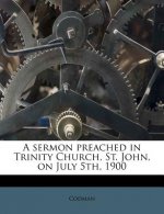 A Sermon Preached in Trinity Church, St. John, on July 5th, 1900