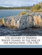 The History of Warren, Rhode Island, in the War of the Revolution, 1776-1783 Volume 1