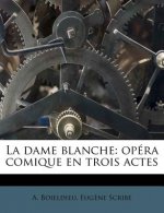 La Dame Blanche: Opéra Comique En Trois Actes