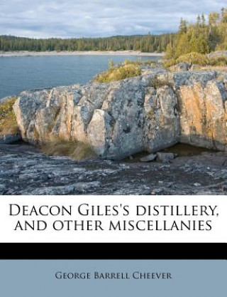 Deacon Giles's Distillery, and Other Miscellanies