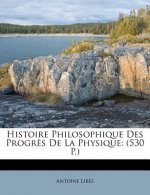 Histoire Philosophique Des Progr?s De La Physique: (530 P.)