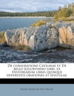 de Coniuratione Catilinae Et de Bello Jugurthino Libri, Ex Historiarum Libris Quinque Deperditis Orationes Et Epistulae;