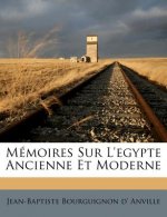 Mémoires Sur L'egypte Ancienne Et Moderne