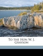 To the Hon W. J. Grayson