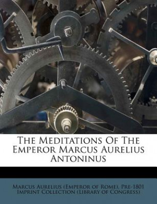 The Meditations of the Emperor Marcus Aurelius Antoninus