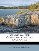 Ioannis Wallisii Grammatica Linguae Anglicanae