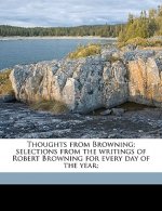 Thoughts from Browning; Selections from the Writings of Robert Browning for Every Day of the Year;