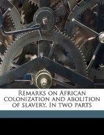 Remarks on African Colonization and Abolition of Slavery. in Two Parts