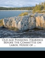 Old-Age Pensions: Hearings Before the Committee on Labor, House of ...