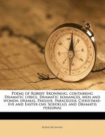 Poems of Robert Browning, Containing Dramatic Lyrics, Dramatic Romances, Men and Women, Dramas, Pauline, Paracelsus, Christmas-Eve and Easter-Day, Sor