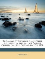 The Annalist Licinianus; A Lecture Delivered in the Hall of Corpus Christi College, Oxford May 29, 1908