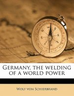 Germany, the Welding of a World Power
