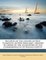 Records of the Colony of New Plymouth, in New England: Printed by Order of the Legislature of the Commonwealth of Massachusetts