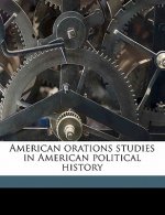 American Orations Studies in American Political History