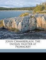 John Chamberlain, the Indian Fighter at Pigwacket