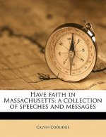 Have Faith in Massachusetts; A Collection of Speeches and Messages