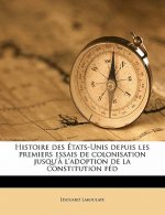 Histoire Des Etats-Unis Depuis Les Premiers Essais de Colonisation Jusqu'a L'Adoption de La Constitution Fe, Volume 3