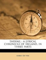 Inisfail: A Lyrical Chronicle of Ireland, in Three Parts