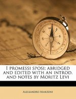 I Promessi Sposi; Abridged and Edited with an Introd. and Notes by Moritz Levi