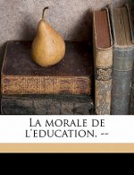 La Morale de l'Education. --