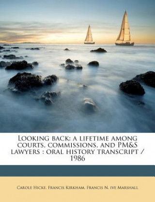 Looking Back: A Lifetime Among Courts, Commissions, and PM&S Lawyers: Oral History Transcript / 1986