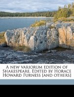 A New Variorum Edition of Shakespeare. Edited by Horace Howard Furness [And Others] Volume 3