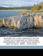 Reports of Cases Adjudged in the Court of Chancery of New-York, Containing the Cases from March, 1814 to [July, 1823] ... Inclusive Volume 6