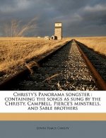 Christy's Panorama Songster: Containing the Songs as Sung by the Christy, Campbell, Pierce's Minstrels, and Sable Brothers