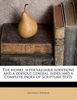 The Works, with Valuable Additions and a Copious General Index and a Complete Index of Scripture Texts Volume 2