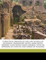 A Practical Treatise of the Law of Bills of Exchange, Promissory Notes, Bank-Notes, Bankers' Cash-Notes [And] Cheques, with an Appendix of Statutes an