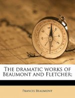 The Dramatic Works of Beaumont and Fletcher; Volume 1
